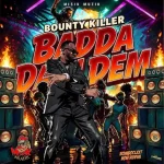 Bounty Killer – Badda Dan Dem