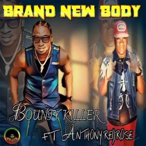 bounty killer - brand new body (feat. anthony redrose)