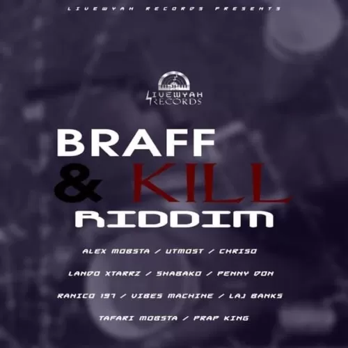braff and kill riddim - livewyah records