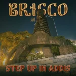 Brisco – Step Up In Addis
