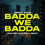 Brother Culture Ft. Eesah & Derrick Sound – Badda We Badda