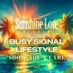 Busy Signal, Life Style & Gacha Medz – Show You I Care