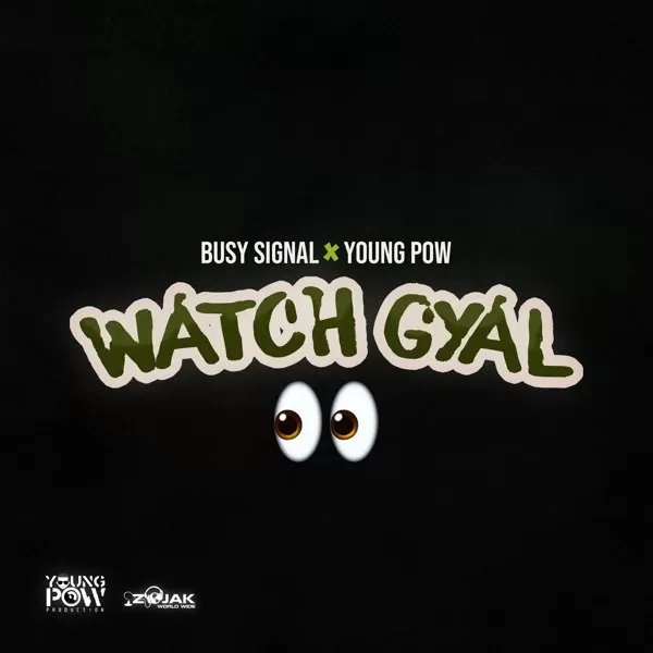 busy signal and young pow - watch gyal