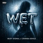 Busy Signal x Crawba Genius – Wet
