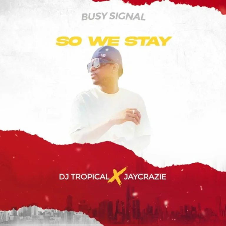 Busy Signal X Dj Tropical X Jaycrazie - So We Stay