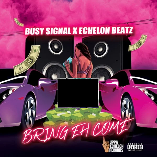 Busy Signal X Echelon Beatz - Bring Eh Come