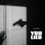 Caano – You Lied