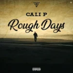 Cali P – Rough Days