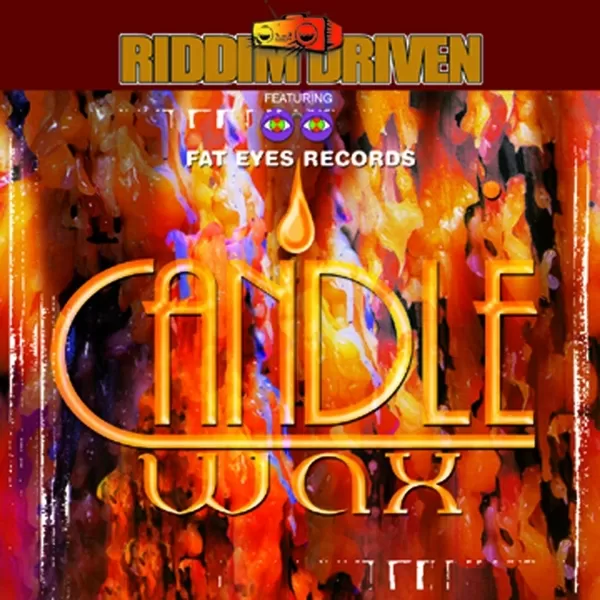 Candle Wax Riddim- Fat Eyes Records