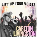 Carlton Livingston – Lift Up Your Voices