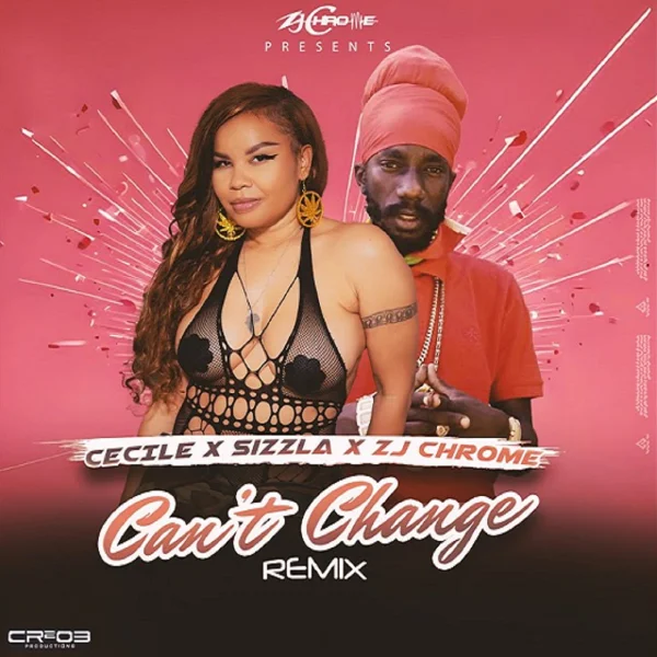 Ce’cile X Sizzla X Zj Chrome - Can’t Change Remix