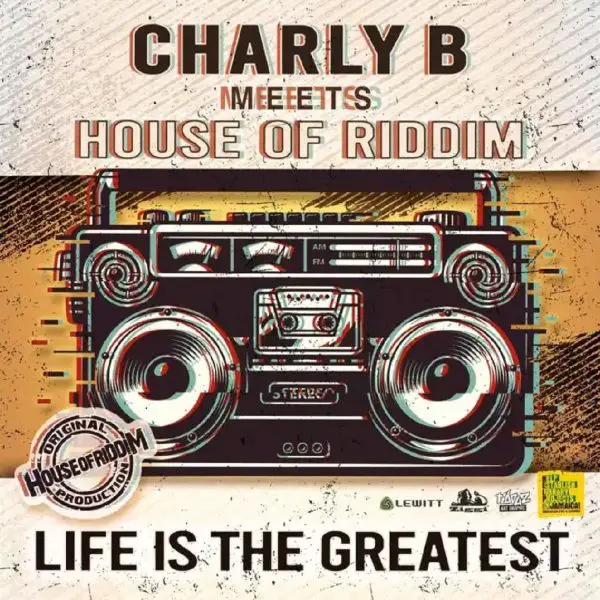 Charly B & House Of Riddim - Life Is The Greatest
