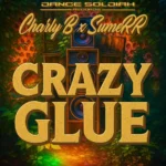 Charly B x Sumerr x Dance Soldiah – Crazy Glue