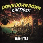 Chezidek – Down Down Down