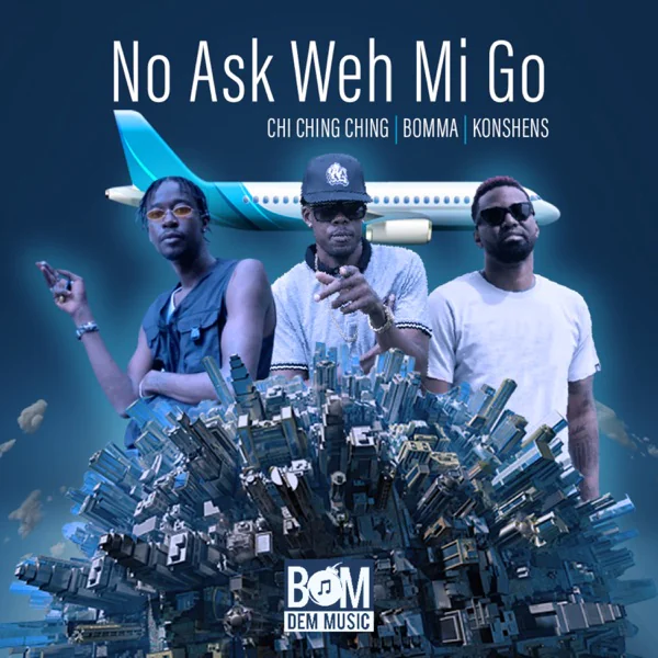 chi ching ching, konshens & bomma - no ask weh mi go