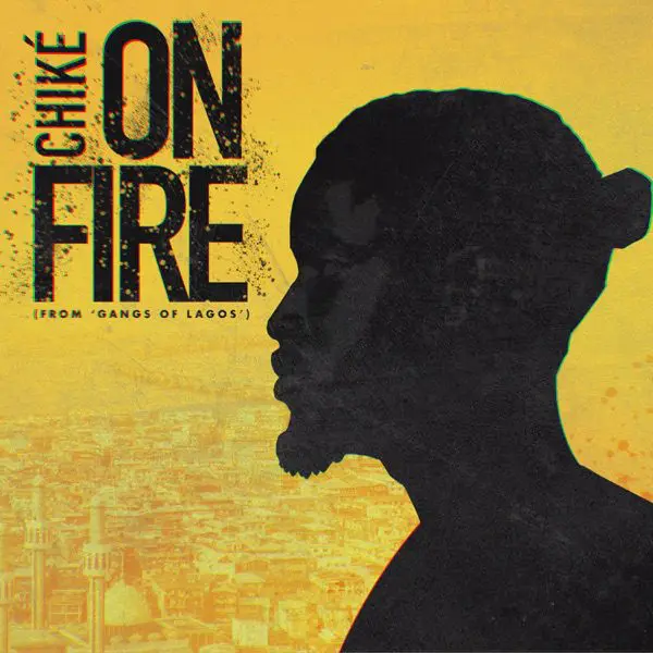 chike - on fire (gang's of lagos)