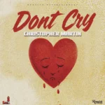 Christopher Martin – Don’t Cry