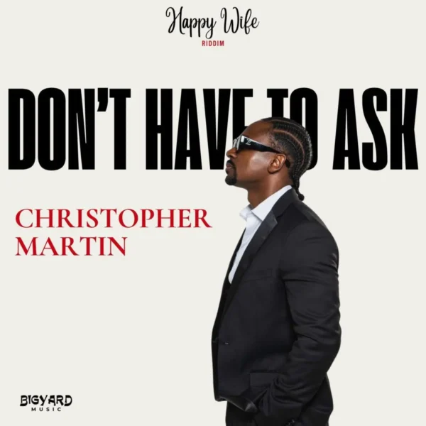 Christopher Martin - Don't Have To Ask