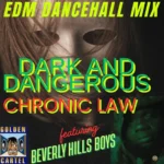 Chronic Law Ft. Beverly Hills Boys – Dark And Dangerous (EDM Dancehall Mix)