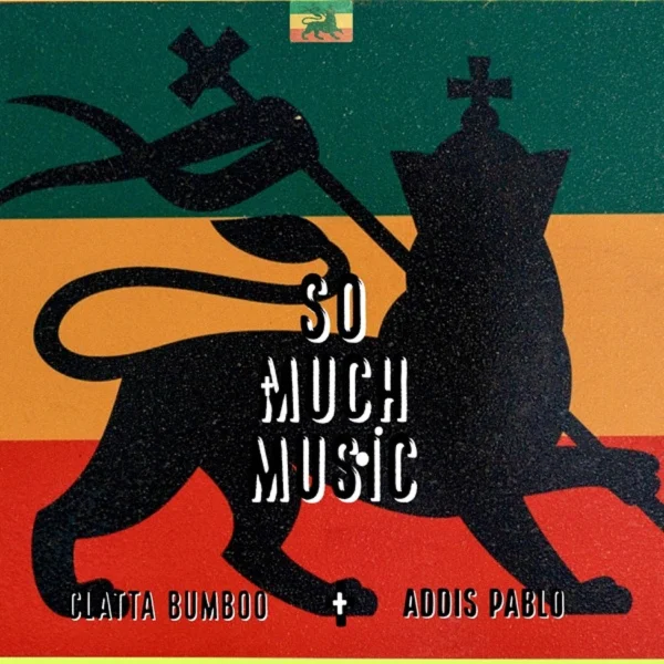 Clatta Bumboo X Addis Pablo - So Much Music