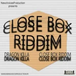 Close Box Riddim – Dragon Killa & NewsVoicesProduction