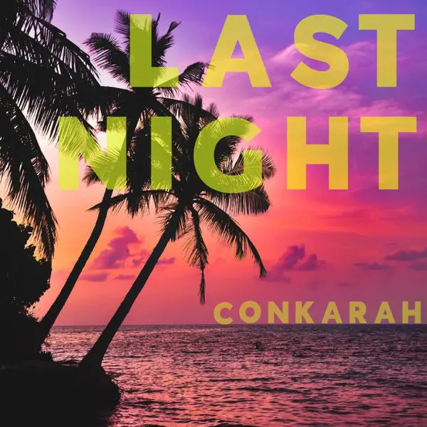 conkarah - last night