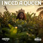 Conkarah x Myshaan – I Need A Queen