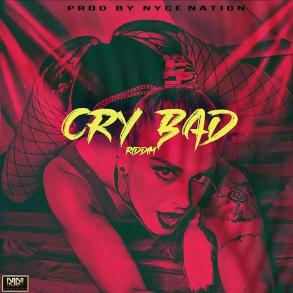 Cry Bad Riddim - Nyce Nation