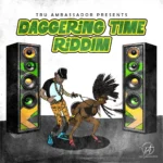 Daggering Time Riddim – Tru Ambassador Entertainment