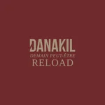 Danakil – Demain Peut Être (Reload) Album
