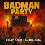 Delly Ranx x Bushmasta – Badman Party