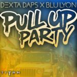 Dexta Daps x Blu Lyon – Pull Up Party