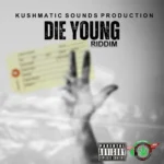 Die Young Riddim – Kushmatic Sound Production