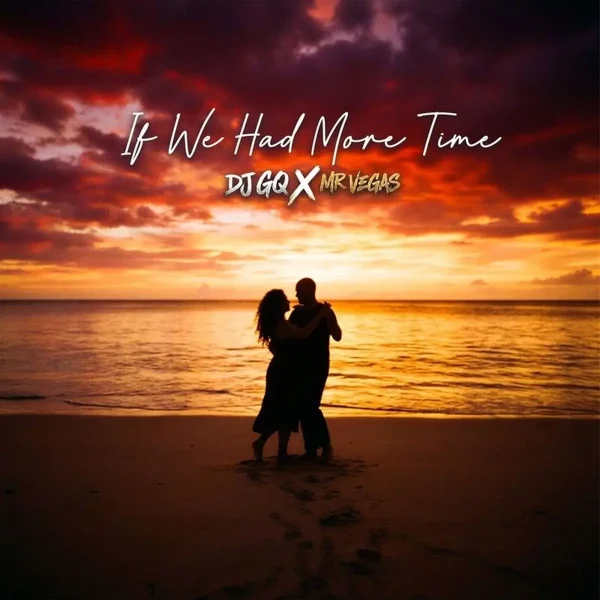 Dj GQ x Mr. Vegas – If We Had More Time Dj Gq X Mr. Vegas - If We Had More Time