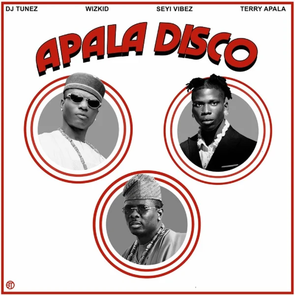 Dj Tunez Ft. Wizkid, Seyi Vibez & Terry Apala - Apala Disco (remix)