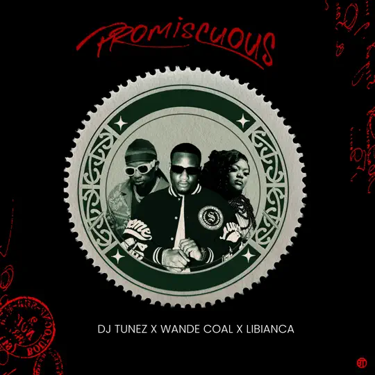 Dj Tunez, Wande Coal & Libianca - Promiscuous