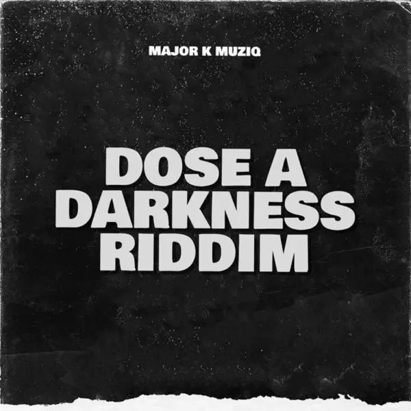 Dose A Darkness Riddim - Major K Muziq