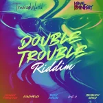 Double Trouble Riddim – Travis World Music