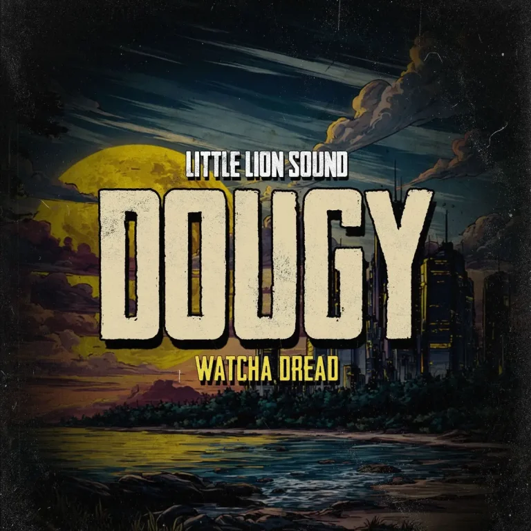 Dougy X Little Lion Sound - Watcha Dread