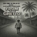 Dr.obi, Anja G & Luciano Ponzano – From The Ghetto