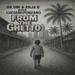 Dr.obi, Anja G & Luciano Ponzano – From The Ghetto