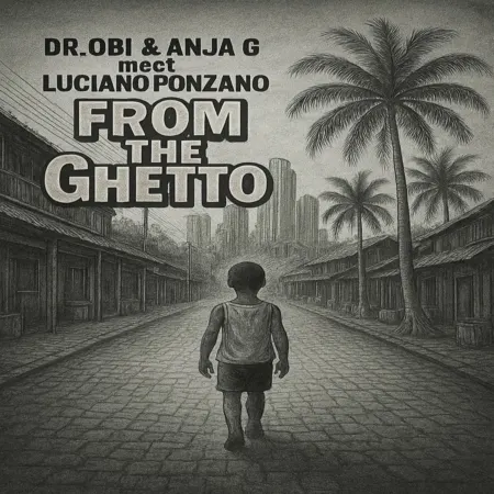 Dr.obi, Anja G & Luciano Ponzano – From The Ghetto Dr.obi, Anja G & Luciano Ponzano - From The Ghetto
