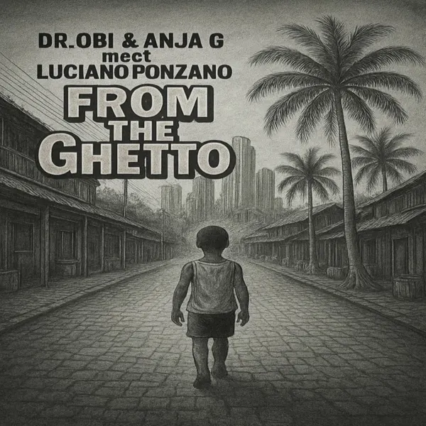 Dr.obi, Anja G & Luciano Ponzano - From The Ghetto