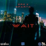 Dre X Sparta – Wait