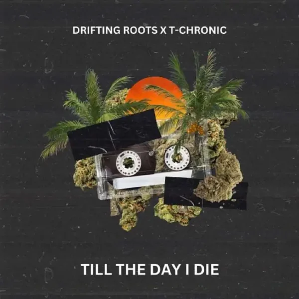 Drifting Roots X T-chronic - Till The Day I Die