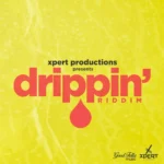Drippin’ Riddim – Xpert Productions