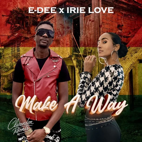E-Dee X Irie Love - Make A Way