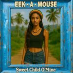 Eek-A-Mouse – Sweet Child O’ Mine