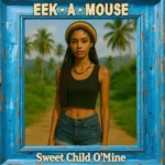Eek-A-Mouse – Sweet Child O’ Mine