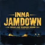 Eesah x Warrior Sound – Inna Jamdown